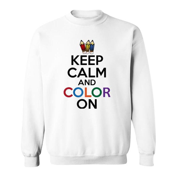 Keep Calm And Color On Funny Sweatshirt