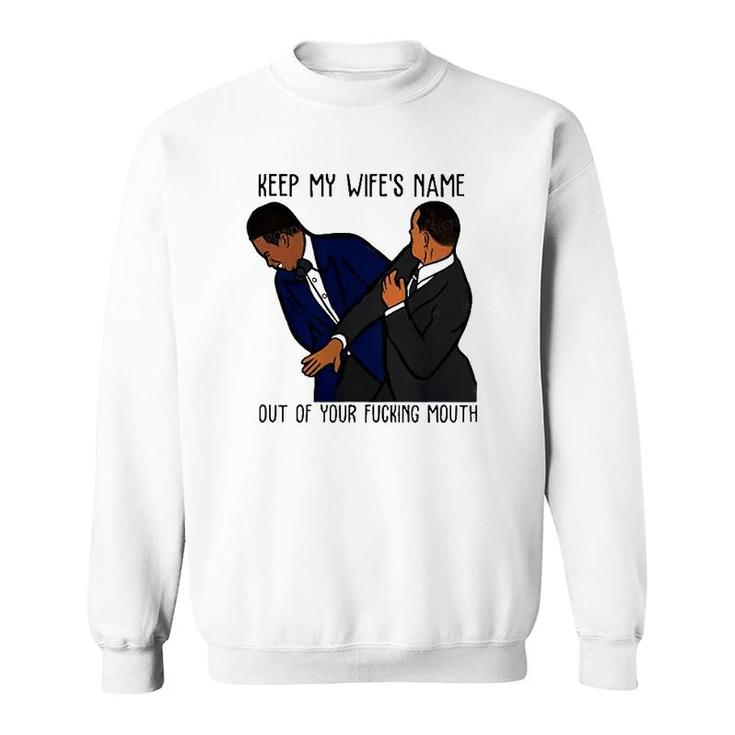Keep My Wifes Name Out Of Your Fucking Mouth Classic Sweatshirt