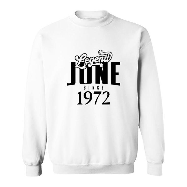 Legend Since June 1972 Birthday 50Th Sweatshirt