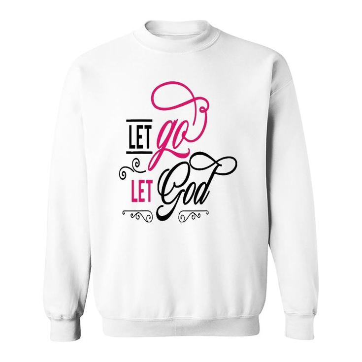 Let Go Let God Jesus God Religious Sweatshirt