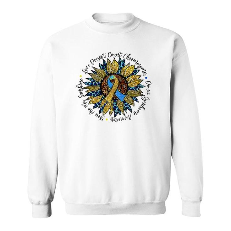 Love Doesnt Count Chromosomes Down Syndrome Sunflower Sweatshirt