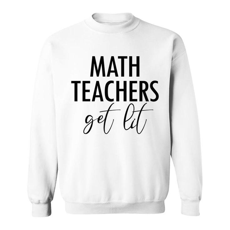 Math Teachers Get Lit Basic Funny Quote Sweatshirt