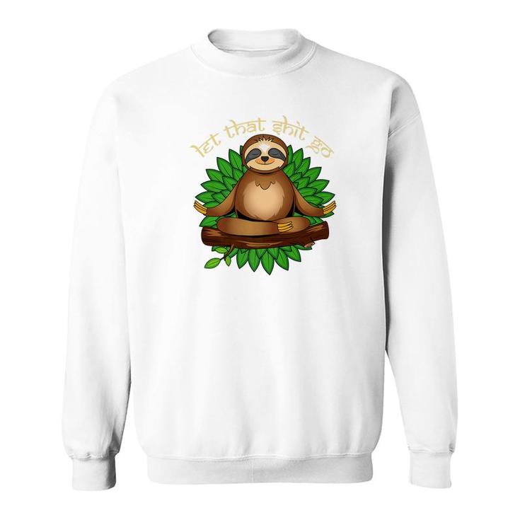 Meditating Sloth Yoga Let That Shit Go Tee Namaste Sweatshirt