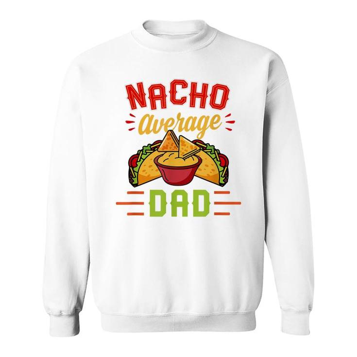 Mens Nacho Average Dad Funny Nachos Cheese Tacos Christmas Gift Sweatshirt