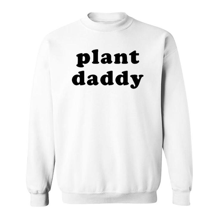 Mens Plant Daddy  Funny Gardening Fathers Day Sweatshirt