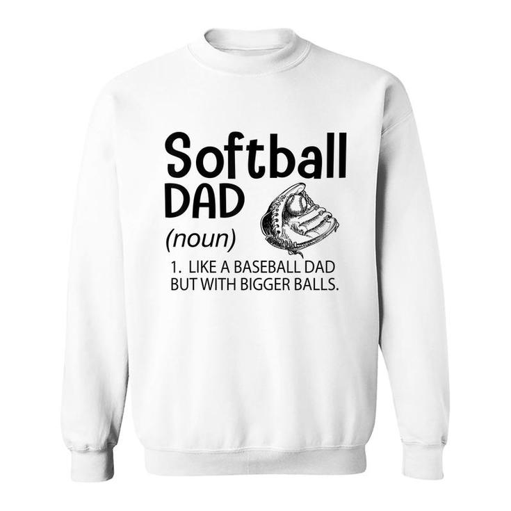 Mens Softball Dad Like A Baseball Dad But With Bigger Balls  Sweatshirt