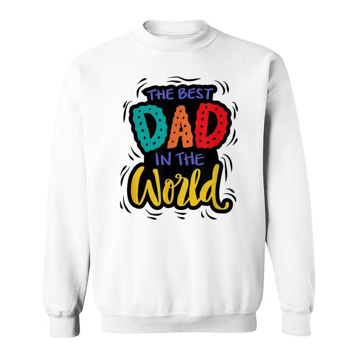 Mens The Best Dad In The World | Funny Fathers Day Humor  Sweatshirt