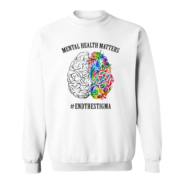 Mental Health Matters End The Stigma Mental Health Awareness Colorful Human Brain Sweatshirt
