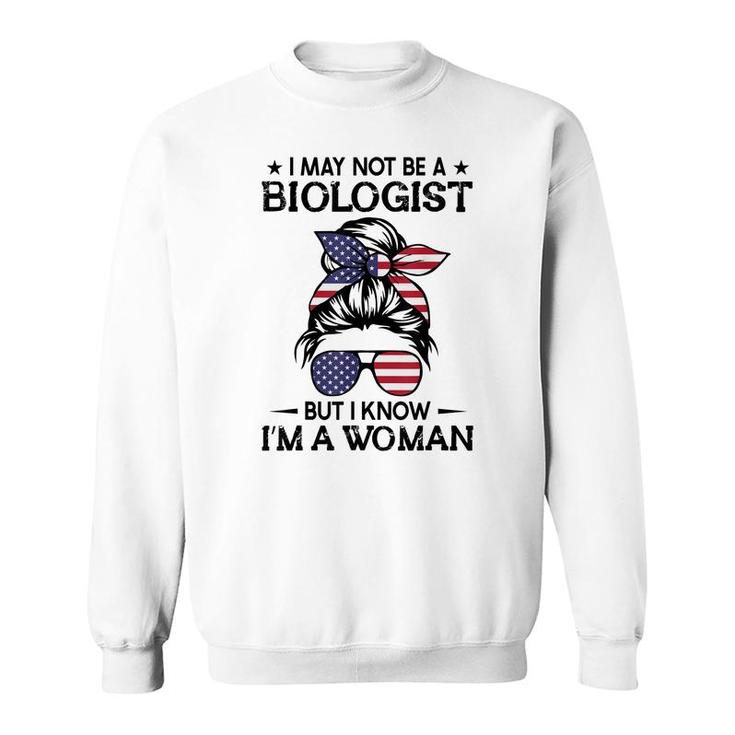Messy Bun I May Not Be A Biologist But I Know Im A Woman  Sweatshirt
