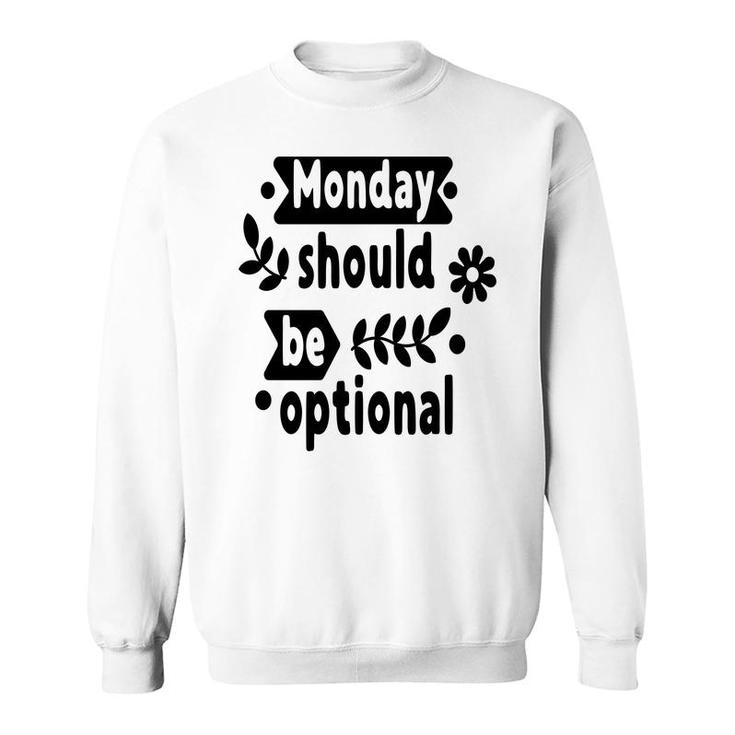 Monday Should Be Optional Sarcastic Funny Quote Sweatshirt
