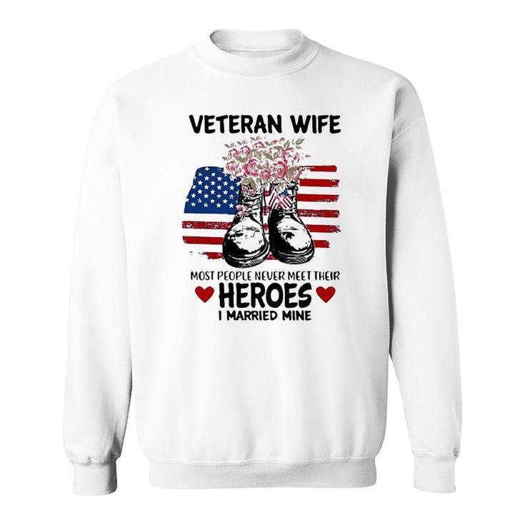 Most People Never Meet Their Heroes I Married Mine Im A Proud Veterans Wife Sweatshirt