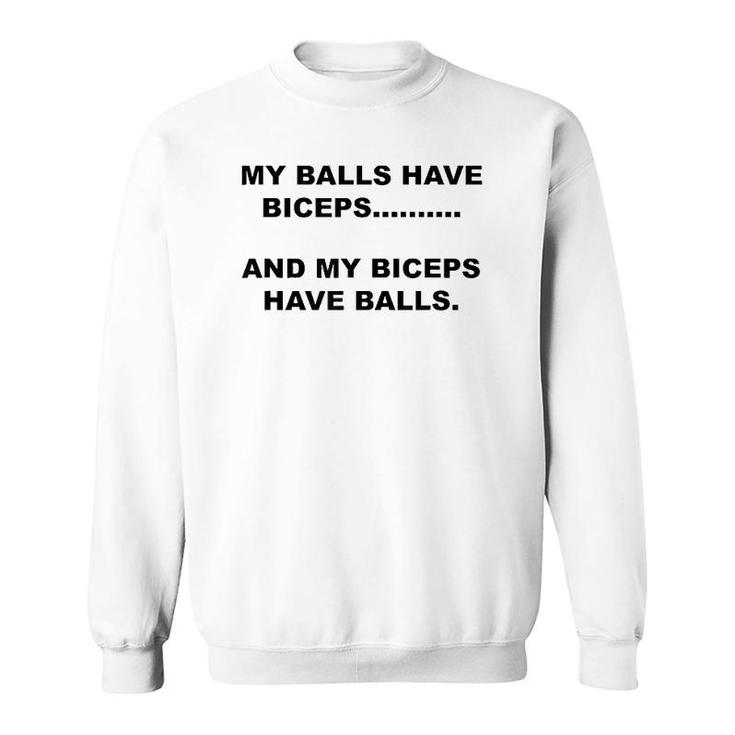 My Balls Have Biceps And My Biceps Have Balls Sweatshirt
