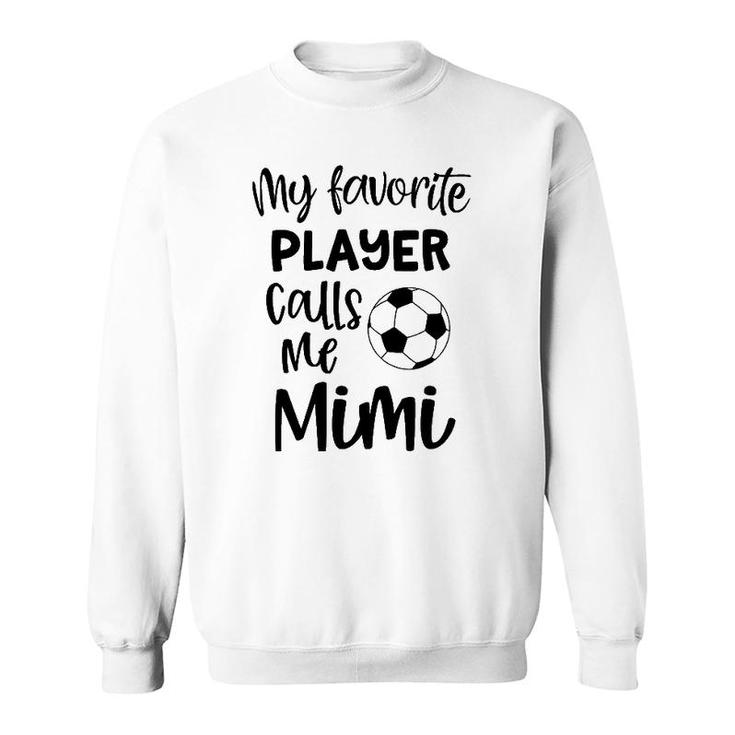 My Favorite Player Calls Me Mimi Grandma Soccer Game Day Sweatshirt