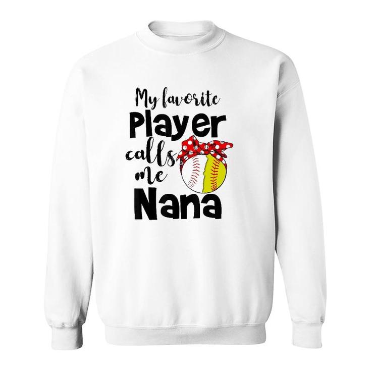 My Favorite Player Calls Me Nana Softball Gift Sweatshirt