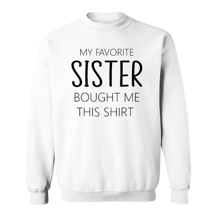 My Favorite Sister Bought Me This Tee Funny Brother Sweatshirt