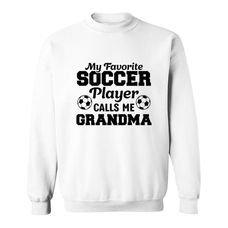 My Favorite Soccer Player Calls Me Grandma Lovers Sweatshirt