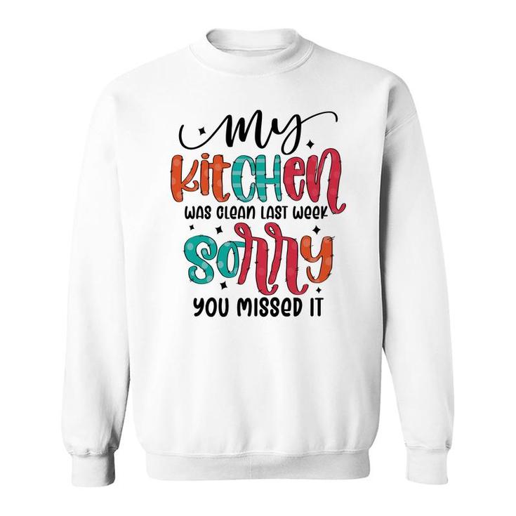 My Kitchen Was Clean Last Week Sorry You Missed It Sarcastic Funny Quote Sweatshirt
