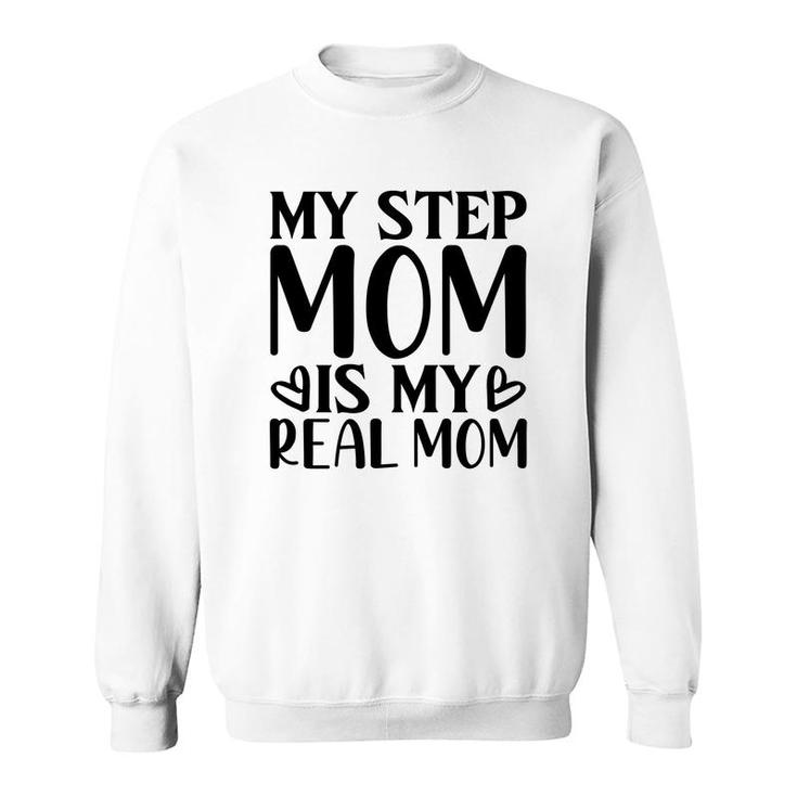 My Stepmpm Is My Real Mom 2022 Happy Mothers Day Sweatshirt