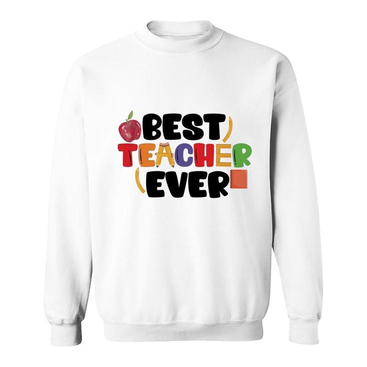 My Teacher Is The Best Teacher I Have Ever Met And We All Like Her Very Much Sweatshirt
