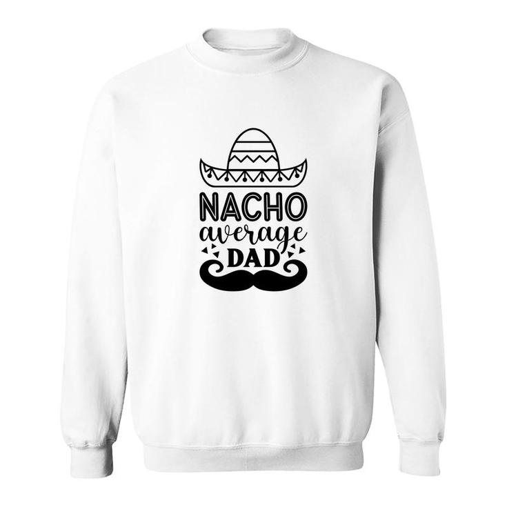 Nacho Average Dad Full Black Graphic Great Sweatshirt