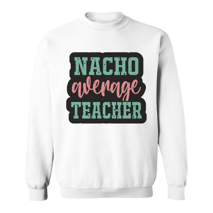 Nacho Average Teacher Vintage Style Graphic Sweatshirt
