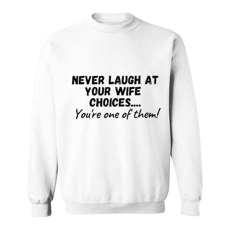 Never Laugh At Your Wifes Choices 2022 Trend Sweatshirt