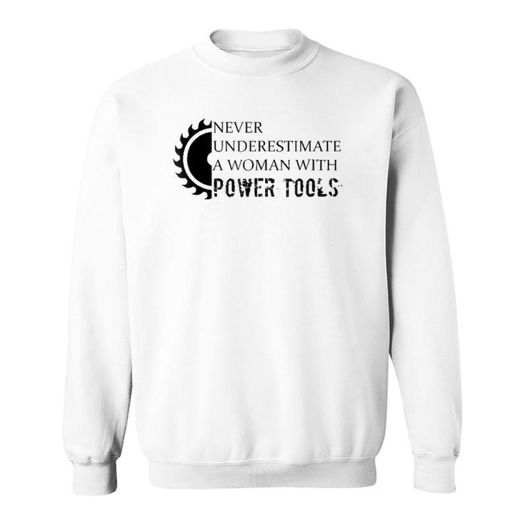 Never Underestimate A Woman With Power Tools Sweatshirt