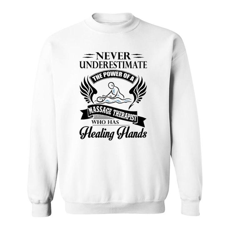 Never Underestimate The Power Of A Massage Therapist Who Has Healing Hands White Version Sweatshirt