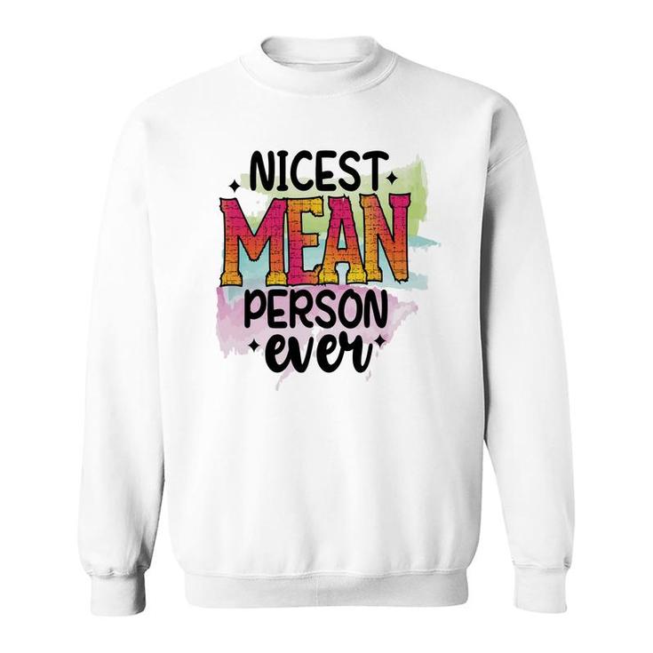 Nicest Mean Person Ever Sarcastic Funny Quote Sweatshirt