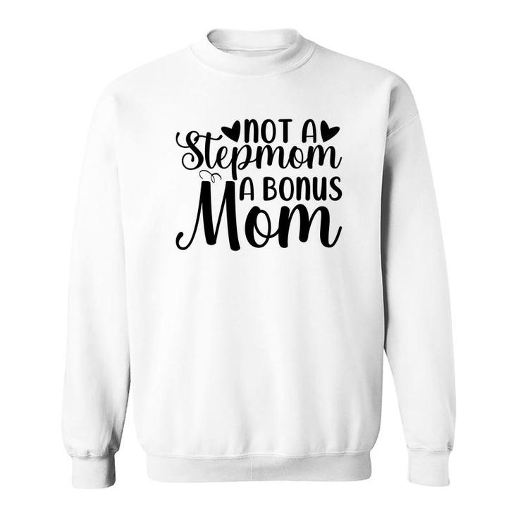 Not A Stepmom A Bonus Mom Mothers Day Idea Sweatshirt