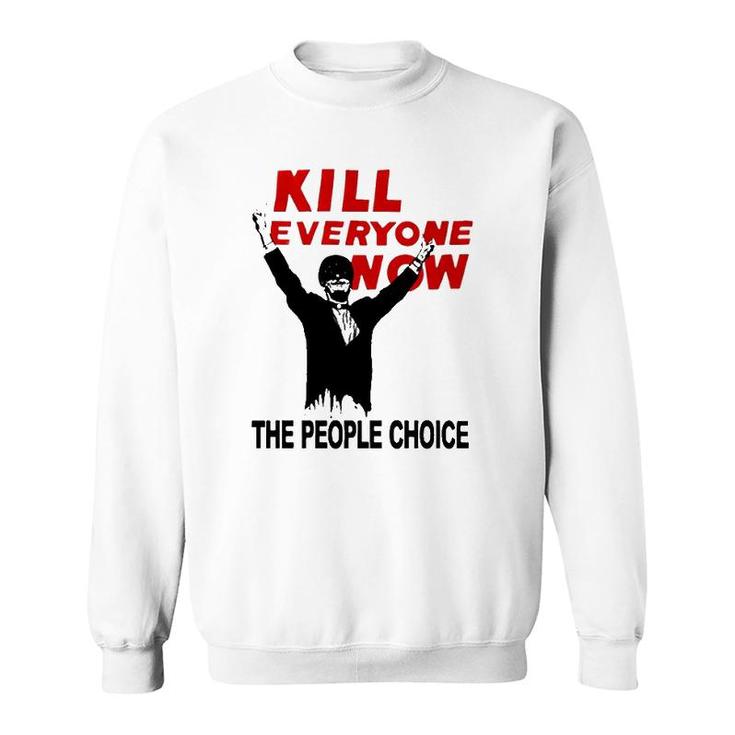 Official Kill Everyone Now The People Choice Sweatshirt