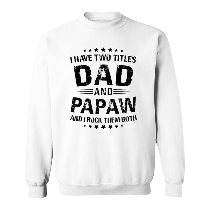 Papaw Gift I Have Two Titles Dad And Papaw Sweatshirt