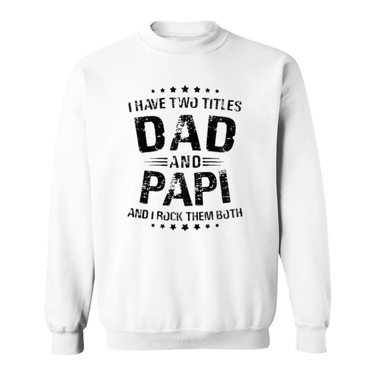 Papi Gift I Have Two Titles Dad And Papi Zip Sweatshirt