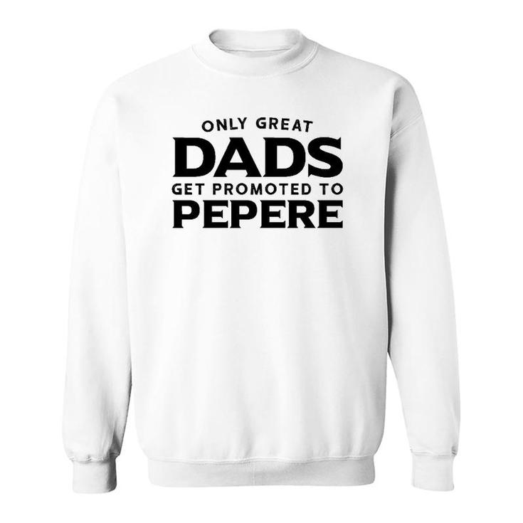 Pepere Gift Only Great Dads Get Promoted To Pepere Sweatshirt
