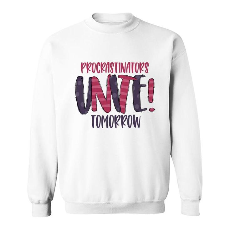 Procrastinator Unite Tomorow Sarcastic Funny Quote Sweatshirt