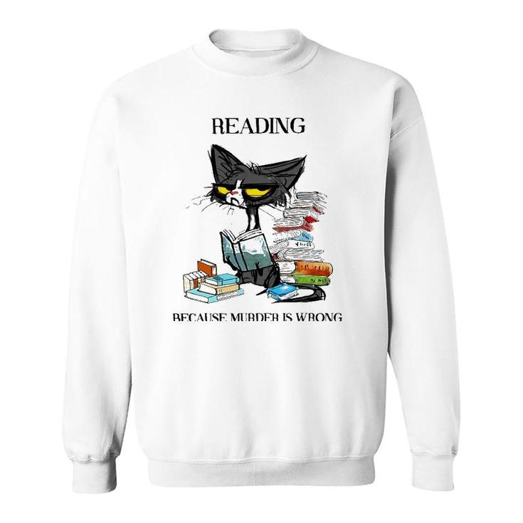 Reading Because Murder Is Wrong Cat And Books Sweatshirt