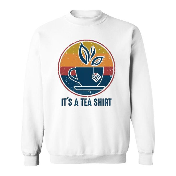 Retro Vintage Its A Tea  With Tea Bag Funny Saying Sweatshirt