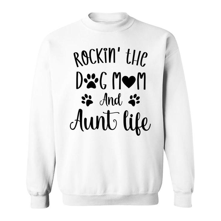 Rockin The Dog Mom And Aunt Life Women Gift Sweatshirt