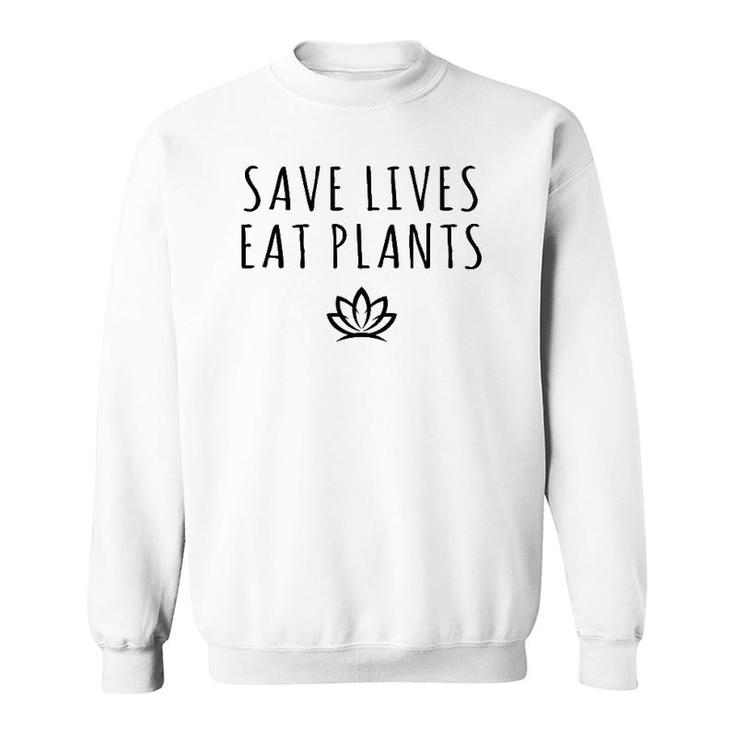 Save Lives Eat Plants Funny Vegan Vegetarian Sweatshirt