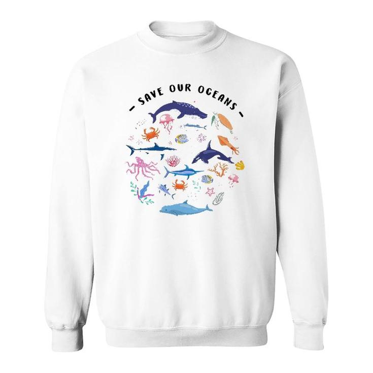 Save Our Oceans Seas Sea Creatures Sea Animals Protect Sweatshirt