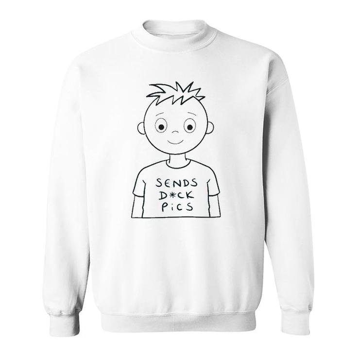 Sends Dck Pics Funny Saying Sweatshirt