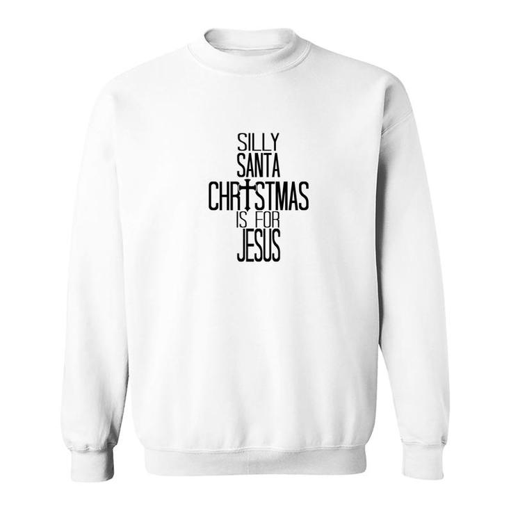 Silly Santa Christmas Is For Jesus Premium Sweatshirt