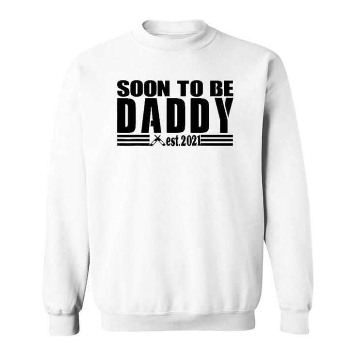 Soon To Be Daddy 2021 New Dad First Time Dad Fathers Day Sweatshirt