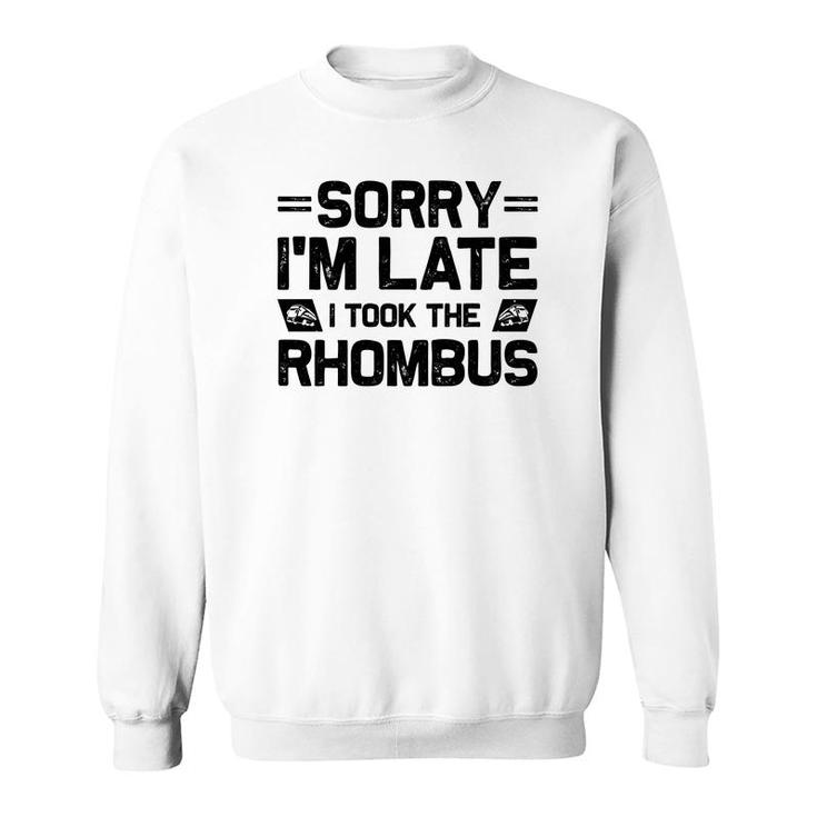 Sorry Im Late I Took The Rhombus Math Teacher Black Version Sweatshirt