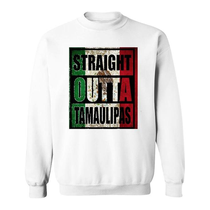 Straight Outta Tamaulipas Mexico Flag Gift Sweatshirt