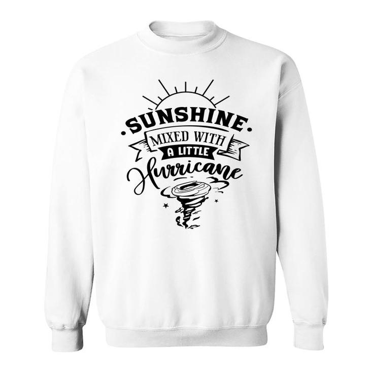 Sunshine Mixed With A Little Hurricane Black Color Sarcastic Funny Quote Sweatshirt