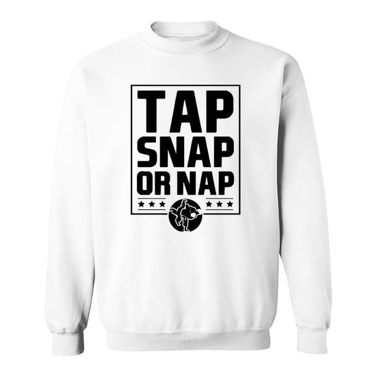 Tap Snap Or Nap Funny Brazilian Jiu Jitsu Boxing Dad Gift  Sweatshirt