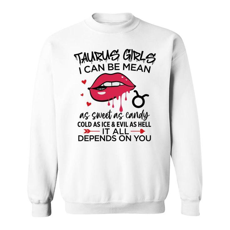 Taurus Girls I Can Be Mean Or As Sweet As Candy Sweatshirt