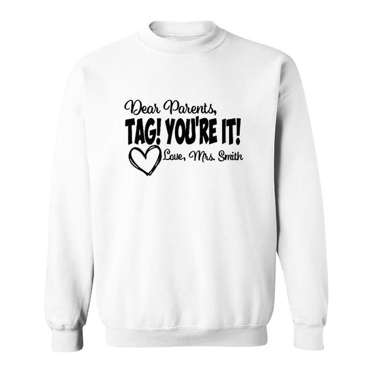 Teacher  Dear Parents Tag Youre It Love Mrs Smith Heart Gift Last Day Of School Sweatshirt