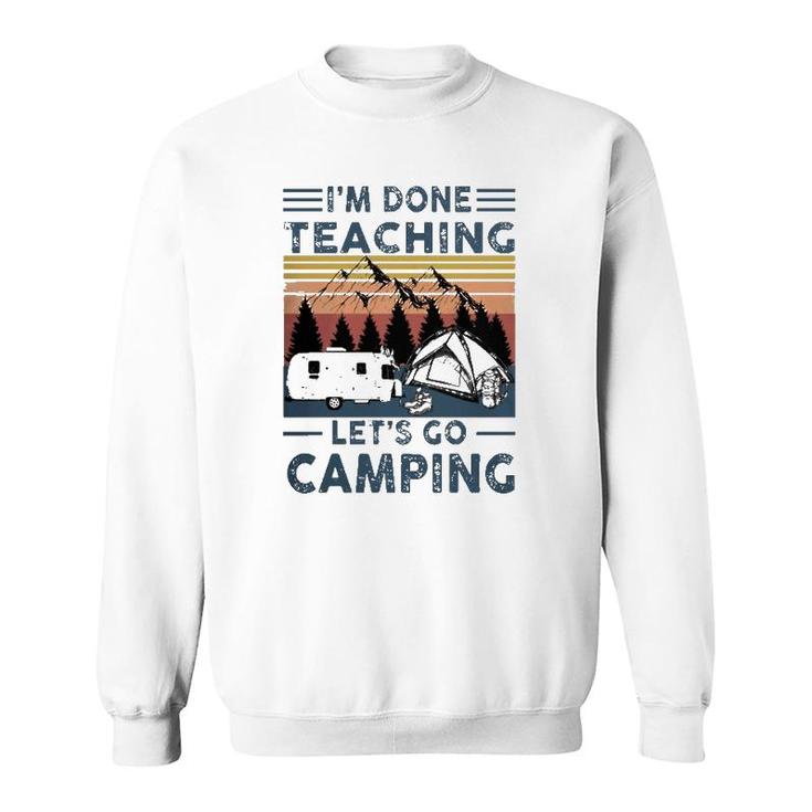 Teacher Im Done Teaching Lets Go Camping Rv Tent Mountain Sweatshirt